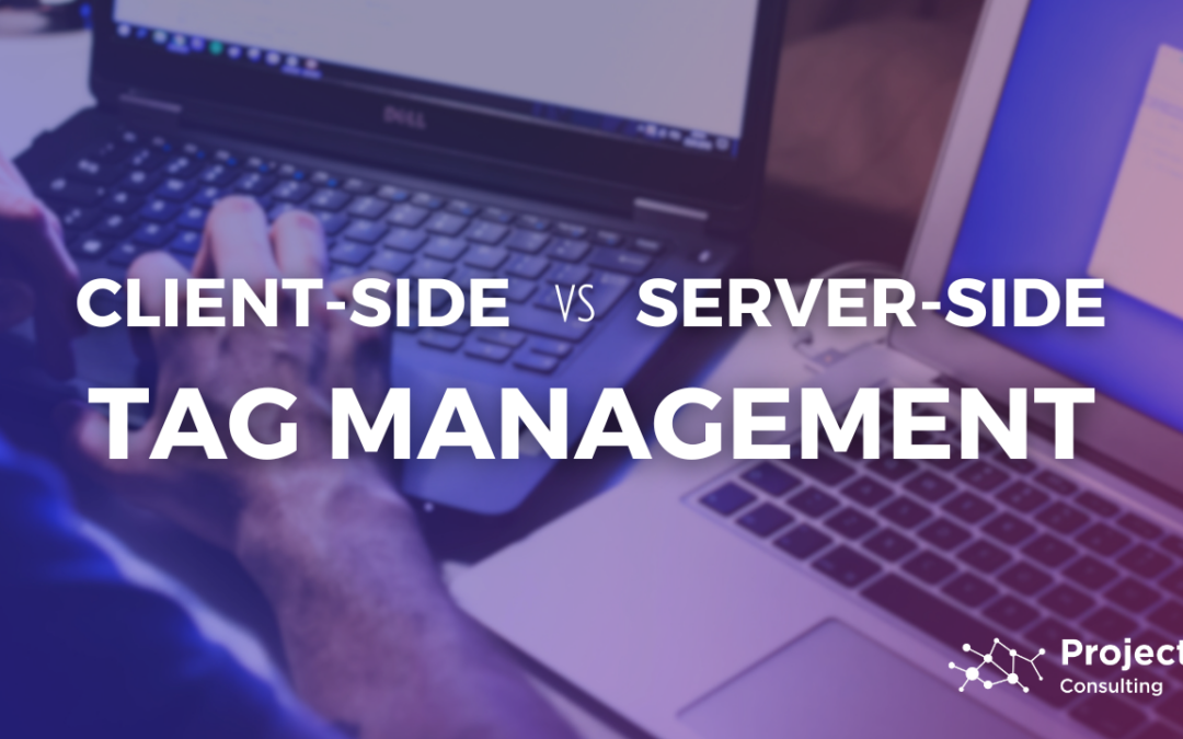 Client-side vs. Server-side Tag Management: Making the Right Choice for Your Web Analytics 