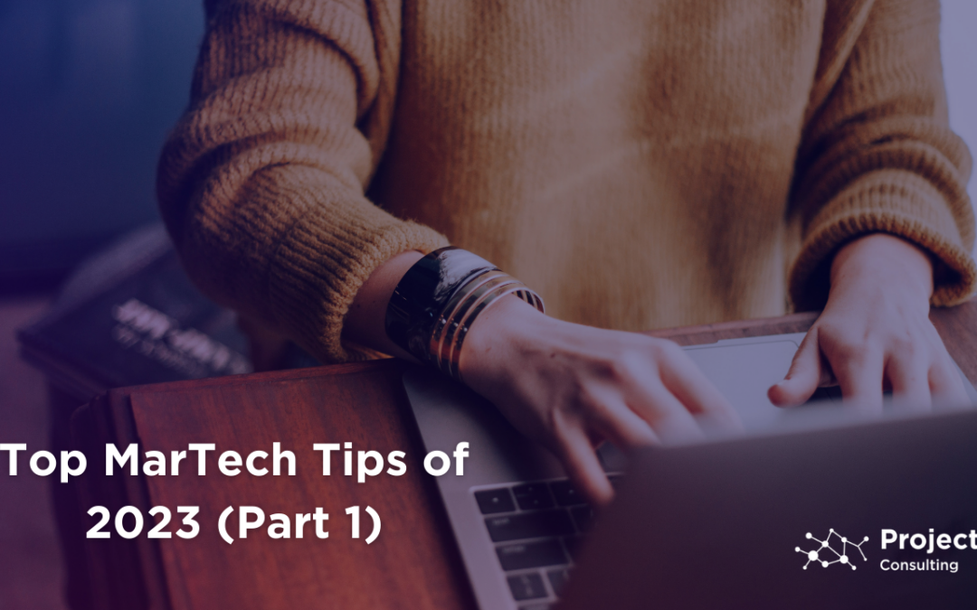 Top MarTech Tips of 2023: Part 1 