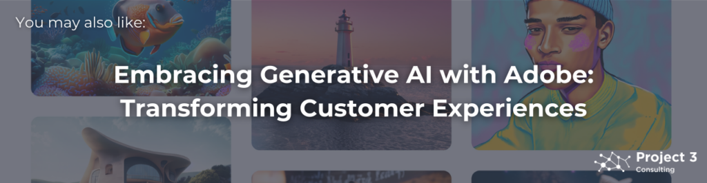 Embracing Generative AI with Adobe: Transforming Customer Experiences