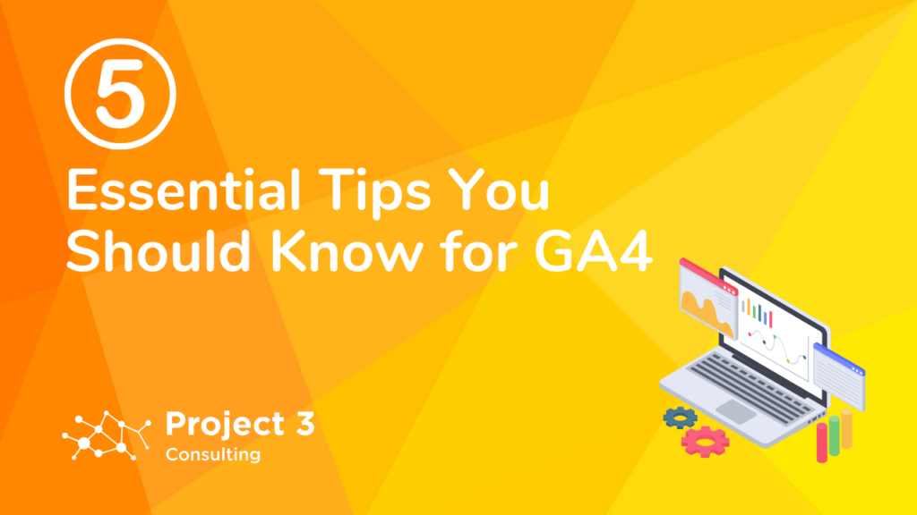 5 Essential Tips You Should Know for GA4