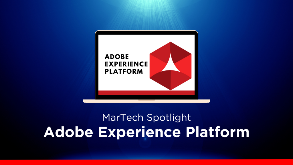 MarTech Spotlight: Adobe Experience Platform