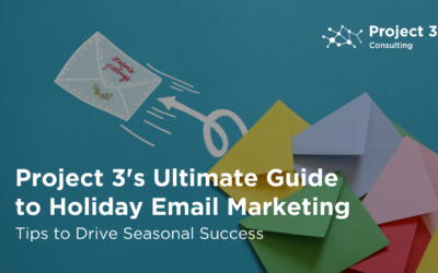 Project 3’s Ultimate Guide to Holiday Email Marketing: Tips to Drive Seasonal Success