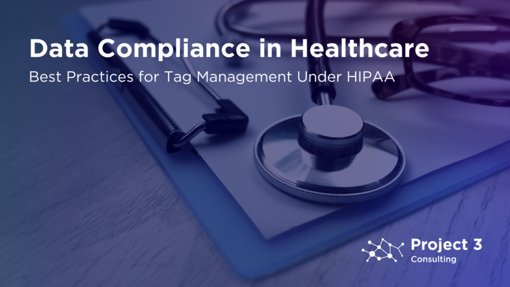 Data Compliance in Healthcare: Best Practices for Tag Management Under HIPAA