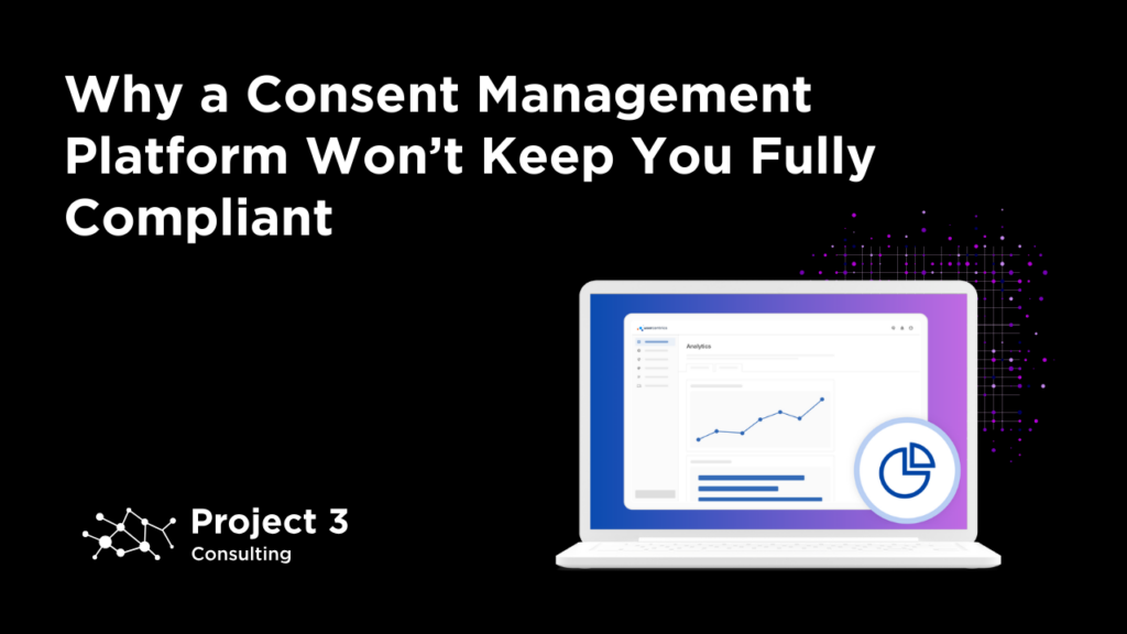 Blog Title: Why a Consent Management Platform Won’t Keep You Fully Compliant