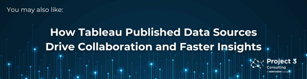 How Tableau Published Data Sources Drive Collaboration and Faster Insights